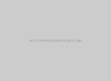 BETA-2 MİKROGLOBULİN (BOS) Testi